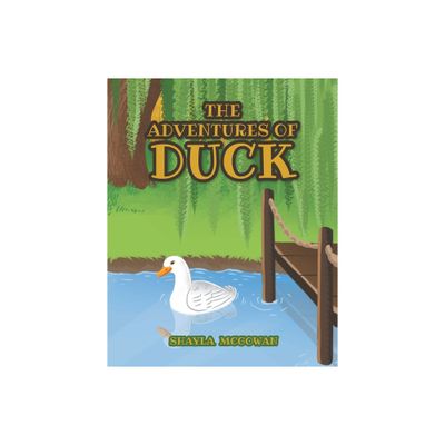 The Adventures of Duck - by Shayla McGowan (Paperback)