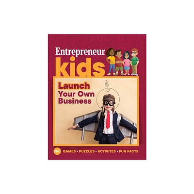 Entrepreneur Kids: Launch Your Own Business - by The Staff of Entrepreneur Media (Paperback)