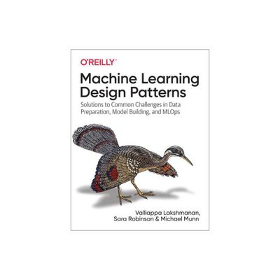 Machine Learning Design Patterns - by Valliappa Lakshmanan & Sara Robinson & Michael Munn (Paperback)