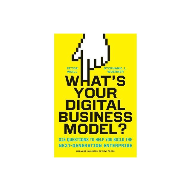 Whats Your Digital Business Model? - by Peter Weill & Stephanie Woerner (Hardcover)