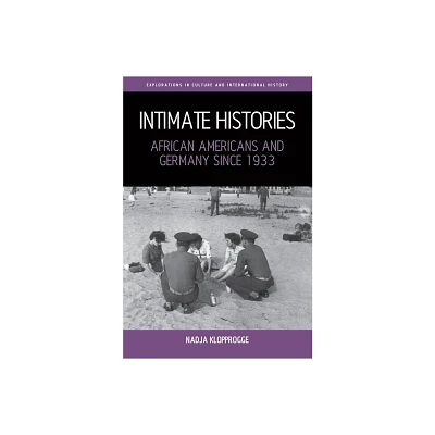 Intimate Histories - (Explorations in Culture and International History) by Nadja Klopprogge (Hardcover)