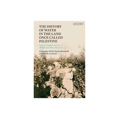 The History of Water in the Land Once Called Palestine - by Christopher Ward & Sandra Ruckstuhl & Isabelle Learmont (Paperback)