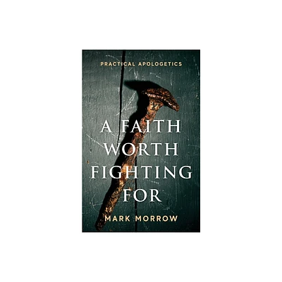 A Faith Worth Fighting For - by Mark Morrow (Paperback)