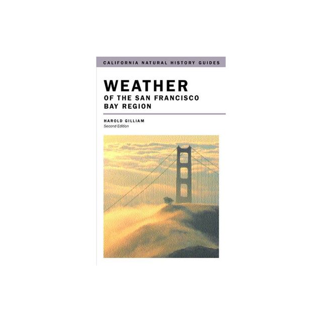 Weather of the San Francisco Bay Region - (California Natural History Guides) 2nd Edition by Harold Gilliam (Paperback)