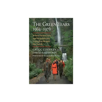 The Green Years, 1964-1976 - (Environment and Society) by Gregg Coodley & David Sarasohn (Hardcover)