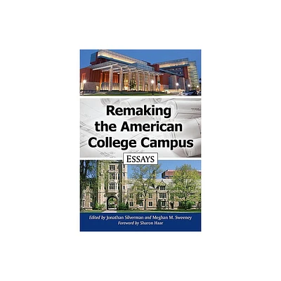 Remaking the American College Campus - by Jonathan Silverman & Meghan M Sweeney (Paperback)