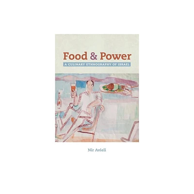 Food and Power - (California Studies in Food and Culture) by Nir Avieli (Paperback)