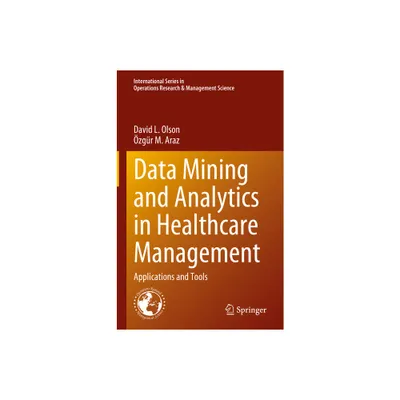 Data Mining and Analytics in Healthcare Management - (International Operations Research & Management Science) by David L Olson & zgr M Araz