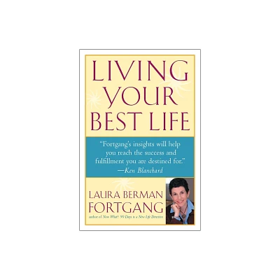 Living Your Best Life - by Laura Berman Fortgang (Paperback)