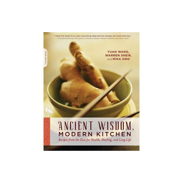 Ancient Wisdom, Modern Kitchen - by Yuan Wang & Warren Sheir & Mika Ono (Paperback)