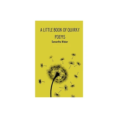 A Little Book of Quirky Poems - by Samantha Weber (Paperback)