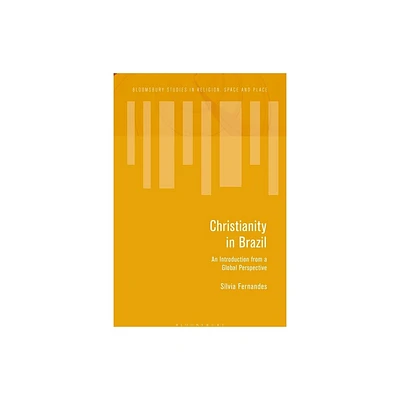 Christianity in Brazil - (Bloomsbury Studies in Religion, Space and Place) by Slvia Fernandes (Paperback)