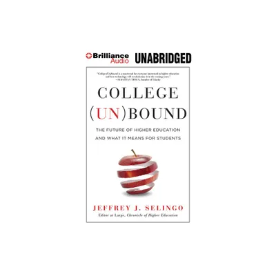 College (Un)Bound - by Jeffrey J Selingo (Paperback)