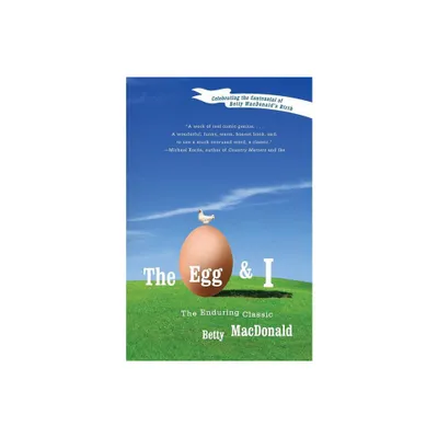 The Egg and I - by Betty MacDonald (Paperback)