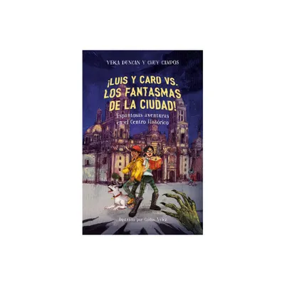 Luis Y Caro vs. Los Fantasmas de la Ciudad! / Luis and Caro vs. the Mexico City Ghosts! - by Chuy Campos & Veka G Duncan (Paperback)