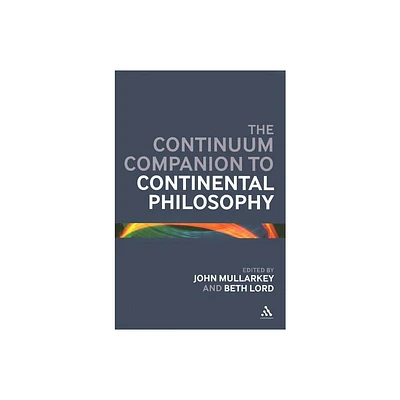 The Continuum Companion to Continental Philosophy - (Bloomsbury Companions) by John  Maoilearca & Beth Lord (Hardcover)