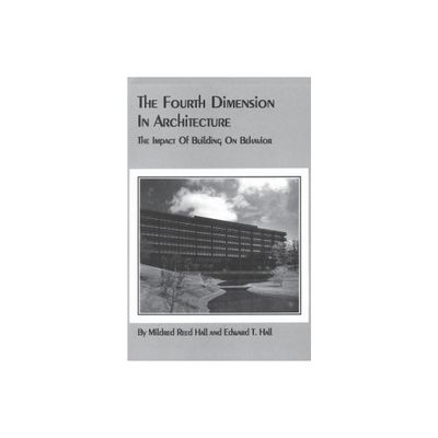 The Fourth Dimension in Architecture - by Edward T Hall & Mildred Reed Hall (Paperback)