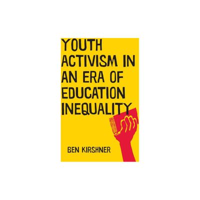 Youth Activism in an Era of Education Inequality - (Qualitative Studies in Psychology) by Ben Kirshner (Paperback)