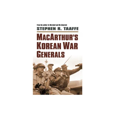 Macarthurs Korean War Generals - (Modern War Studies) by Stephen R Taaffe (Hardcover)