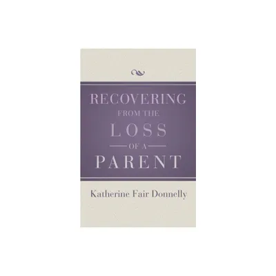 Recovering from the Loss of a Parent - by Katherine Fair Donnelly (Paperback)