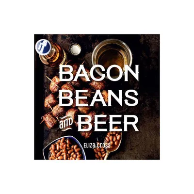 Bacon, Beans, and Beer - by Eliza Cross (Hardcover)