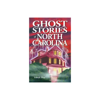 Ghost Stories of North Carolina - 2nd Edition by Edrick Thay (Paperback)