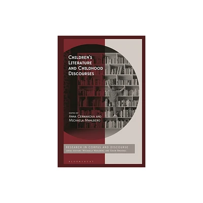 Childrens Literature and Childhood Discourses - (Corpus and Discourse) by Anna Cermakova & Michaela Mahlberg (Hardcover)