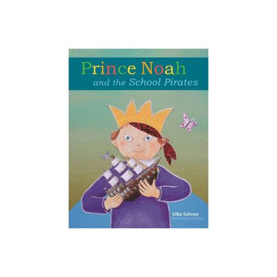 Prince Noah and the School Pirates - (Prince Noah Book) by Silke Schnee (Hardcover)