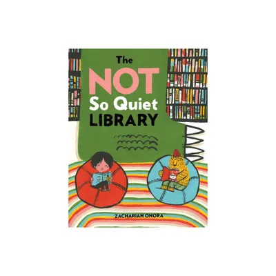 The Not So Quiet Library - by Zachariah Ohora (Hardcover)