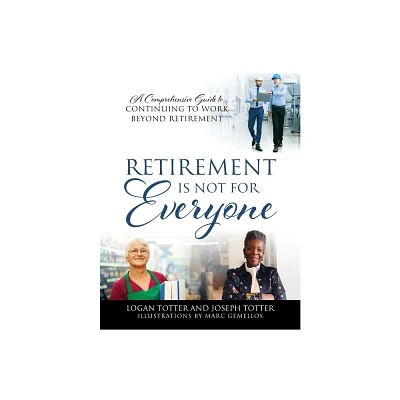 Retirement Is Not For Everyone - by Logan Totter & Joseph Totter (Paperback)