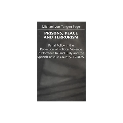 Prisons, Peace and Terrorism - (Penal Policy in the Reduction of Political Violence in North) by M Page (Hardcover)