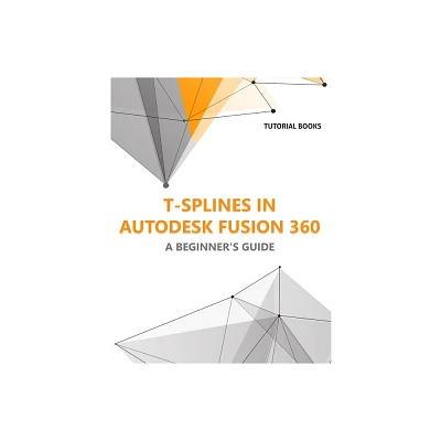 T-splines in Autodesk Fusion 360 - by Tutorial Books (Paperback)