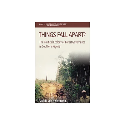 Things Fall Apart? - (Environmental Anthropology and Ethnobiology) by Pauline Von Hellermann (Hardcover)