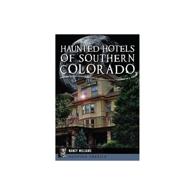 Haunted Hotels of Southern Colorado - by Nancy Williams (Paperback)