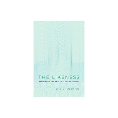 The Likeness - (Ethnographic Studies in Subjectivity) by Gretchen Bakke (Paperback)