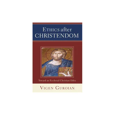 Ethics after Christendom - by Vigen Guroian (Paperback)