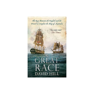 The Great Race: The Race Between the English and the French to Complete the Map of Australia - by David Hill (Paperback)