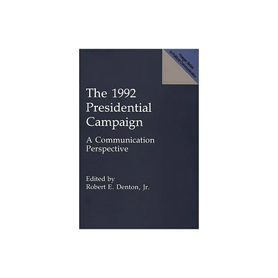 The 1992 Presidential Campaign - (Praeger Series in Political Communication (Hardcover)) by Robert E Denton (Paperback)