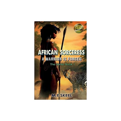 The AFRICAN SORCERESS Series (A Warrior is Forged) - (The African Sorceress) by M E Skeel (Paperback)