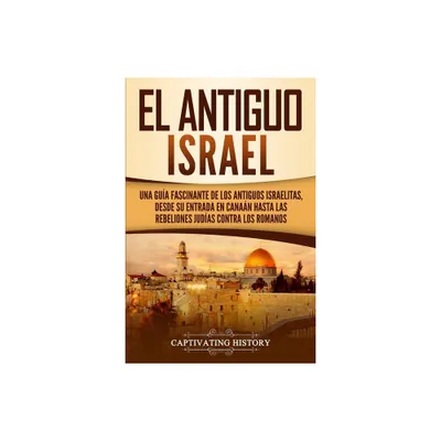 El Antiguo Israel - by Captivating History (Paperback)