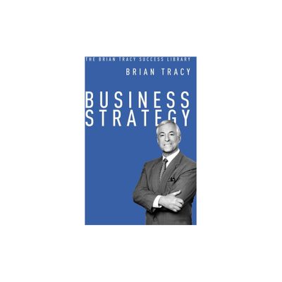 Business Strategy - (Brian Tracy Success Library) by Brian Tracy (Paperback)