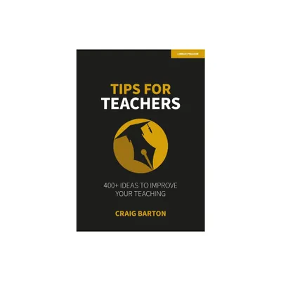 Tips for Teachers: 400+ Ideas to Improve Your Teaching - by Craig Barton (Paperback)