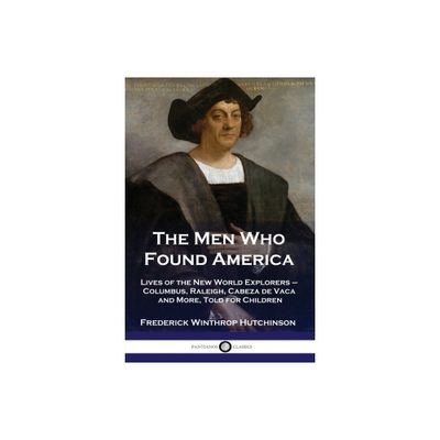 The Men Who Found America - by Frederick Winthrop Hutchinson (Paperback)