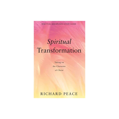 Spiritual Transformation - (Spiritual Disciplines Study Guide) by Richard Peace (Hardcover)