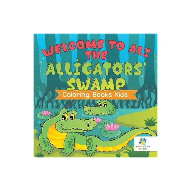 TARGET Welcome to Ali the Alligators Swamp Coloring Books Kids - by  Educando Kids (Paperback)