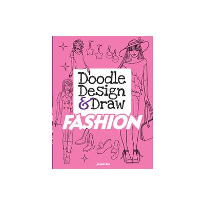 Doodle Design & Draw Fashion - (Dover Doodle Books) by Jennie Sun (Paperback)