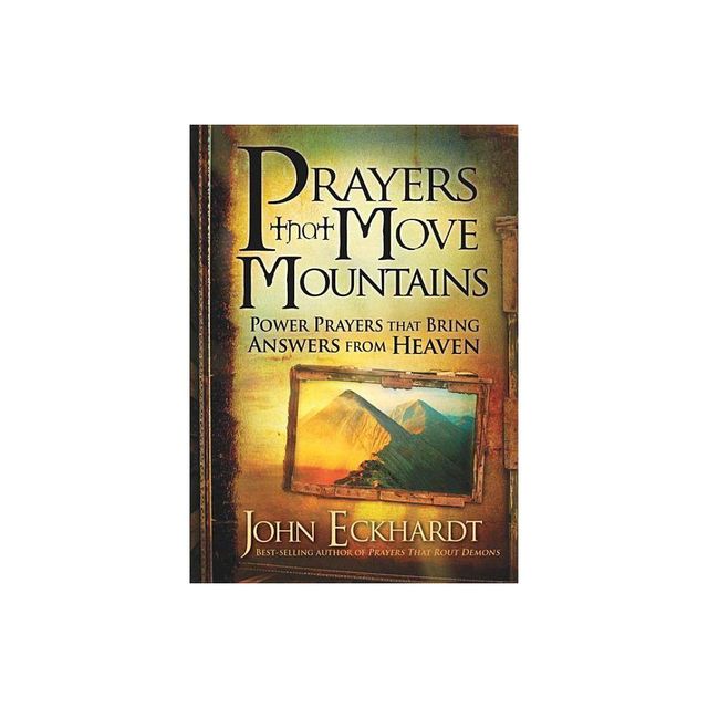 Prayers That Move Mountains - by John Eckhardt (Paperback)