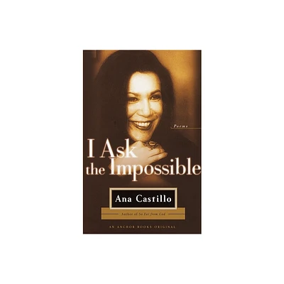 I Ask the Impossible - by Ana Castillo (Paperback)