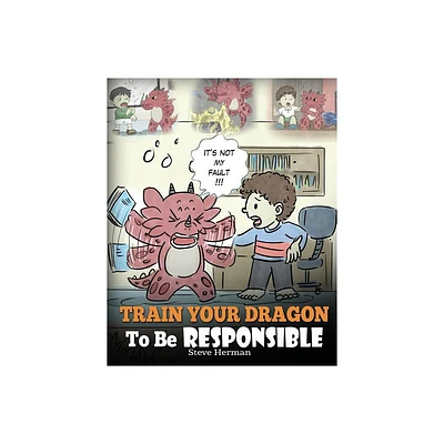 Train Your Dragon To Be Responsible - (My Dragon Books) by Steve Herman (Paperback)