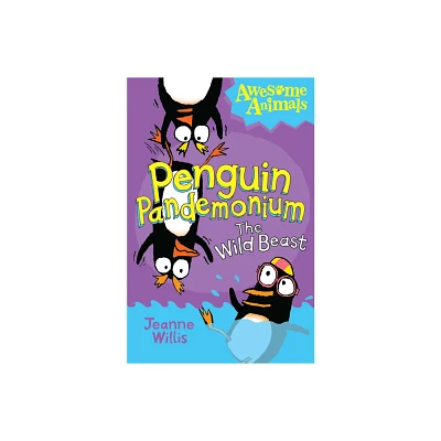 Penguin Pandemonium - The Wild Beast - (Awesome Animals) by Jeanne Willis (Paperback)